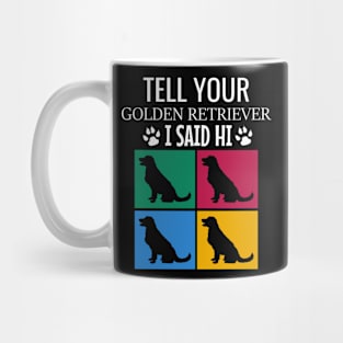 Tell your golden retriever I said hi Mug